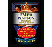 Truelife Trivia Emma Watson: 300 Trivia Questions and Fun Facts