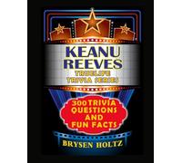 Truelife Trivia Keanu Reeves: 300 Trivia Questions and Fun Facts