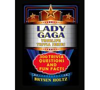 Truelife Trivia Lady Gaga: 300 Trivia Questions and Fun Facts