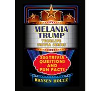 Truelife Trivia Melania Trump: 300 Trivia Questions and Fun Facts