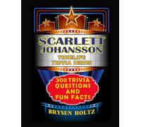 Truelife Trivia Scarlett Johansson: 300 Trivia Questions and Fun Facts