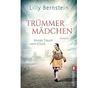 Trümmermädchen - Annas Traum vom Glück: Roman | Ein mitreißender historischer Roman im berüchtigten Hungerwinter