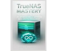 TrueNAS Mastery: Performance Engineering, ZFS Optimization, and Automated Data Lifecycle Management: Optimizing ARC/L2ARC/SLOG, replication pipelines, snapshot automation, and throughput in OpenZFS