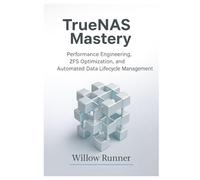 TrueNAS Mastery: Performance Engineering, ZFS Optimization, and Automated Data Lifecycle Management: Optimizing Throughput, Latency, Caching, Replication, and Efficiency in Enterprise Storage Systems