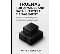 TrueNAS Performance and Data Lifecycle Management: Optimizing throughput, automating replication, and ensuring efficiency across dynamic storage environments.