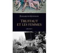Truffaut et les femmes - Elizabeth Gouslan - Grasset - broché - Essai
