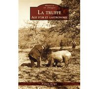 Truffe (La) - Age d'or et gastronomie - Francis Berger - Nouvelles Editions Sutton - broché - Guide