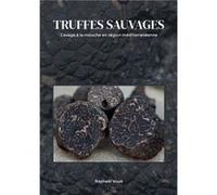 Truffes sauvages : Cavage à la mouche Raphaël Voué (Auteur)