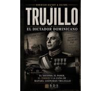 Trujillo: El Dictador Dominicano: El ascenso, el poder, el terror y la caída de Rafael Leónidas Trujillo