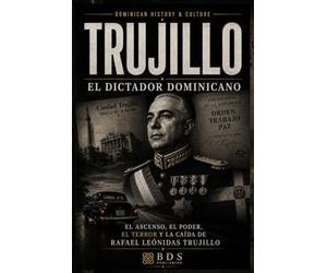 Trujillo: El Dictador Dominicano: El ascenso, el poder, el terror y la caída de Rafael Leónidas Trujillo