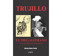 Trujillo. El Megalã³Mano Con Delirios De Grandeza