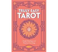 Truly Easy Tarot: Simple Readings and Practical Teachings