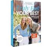 Truly Feel Your Best: Dein Daily Guide ab Mitte 30. Rezepte, Routinen und Impulse