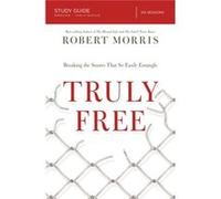 Truly Free Study Guide: Breaking The Snares That So Easily Entangle (Paperback) Robert Morris, (Auteur)