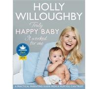 Truly Happy Baby ... It Worked for Me by Holly Willoughby Holly Willoughby, (Auteur)
