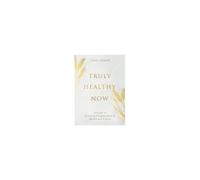 Truly Healthy Now: A Guide To Attaining Enlightenment In Health And Fitness Paperback Book By David Philip Léasure