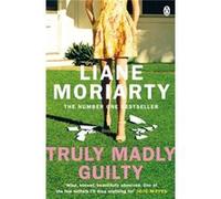 Truly Madly Guilty Liane Moriarty, (Auteur)