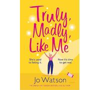 Truly, Madly, Like Me: The glorious and hilarious new rom-com from the smash-hit bestseller