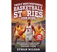 Truly Motivational Basketball Stories for Kids: 20 of the Most Inspirational True Tales from Basketball Greatest for Young Readers & Achievers