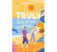 Truly - Was wir uns erträumen Feelgood-Romance von "Zimt"-Autorin Dagmar Bach: Rom-Com at its best mit einem Hauch Magie - Bach Dagmar - FISCHER Sauerländer - ebook (ePub) - Livre
