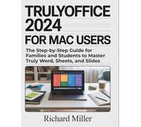 TrulyOffice 2024 for Mac Users: The Step-by-Step Guide for Families and Students to Master Truly Word, Sheets, and Slides