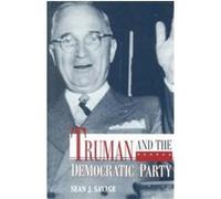 Truman and the Democratic Party Sean Savage (Auteur)
