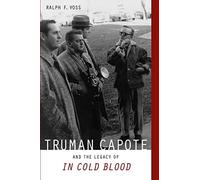 Truman Capote and the Legacy of in Cold Blood