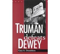 Truman Defeats Dewey Gary A. Donaldson (Auteur)