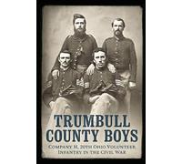Trumbull County Boys: Company H, 20th Ohio Volunteer Infantry in the Civil War