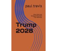 Trump 2028: How God and Science Provided The Pathway