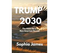 TRUMP 2030: The Vision for a New American Decade