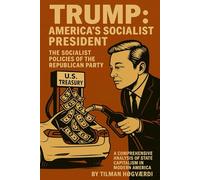 Trump: America’s Socialist President: The Socialist Policies of the Republican Party
