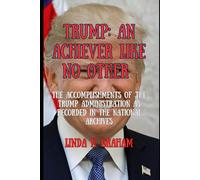 Trump: An Achiever Like No Other: The Accomplishments Of The Trump's Administration As Recorded In The National Archives