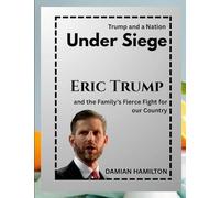 Trump and a Nation Under Siege: Eric Trump and the Family's Fierce Fight for Our Country