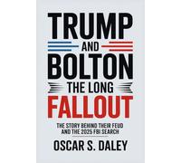 Trump and Bolton: The Long Fallout: The Story Behind Their Feud and the 2025 FBI Search