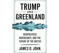 TRUMP AND GREENLAND: Geopolitics, Sovereignty, and the Future of the Arctic