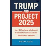 Trump And Project 2025: How a 900-Page Conservative Blueprint Became the Most Controversial Plan to Reshape the U.S. Government