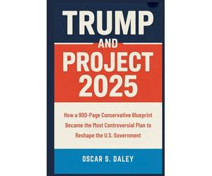 Trump And Project 2025: How a 900-Page Conservative Blueprint Became the Most Controversial Plan to Reshape the U.S. Government
