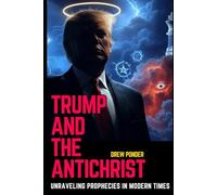 Trump and the Antichrist: Unraveling Prophecies in Modern Times