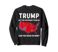 Trump Better Coverage Than 5G Can You Hear us Now ? Retro Sweatshirt