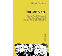Trump & Co.: Der un/aufhaltsame Weg des Westens in die Anti-Demokratie