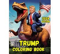 Trump Coloring Book: 2024 Edition: Make coloring great again with 41 uniquely crafted illustrations featuring the one and only Donald Trump!