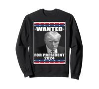 Trump est recherché pour Le président américain Patriote de 2024 Sweatshirt
