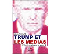 Trump et les médias - l'illusion d'une guerre