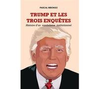 Trump et les trois enquêtes Pascal Mbongo (Auteur)