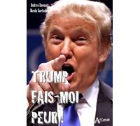 Trump fais moi peur ! - BENHAIEM ELSA/DAVOUST - Atlande Eds - broché - Essai