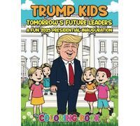 Trump Kids: Tomorrow’s Future Leaders - A Fun 2025 Presidential Inauguration Coloring Book - Facts, Coloring Fun, & Activities! Collectors Item