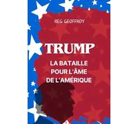 TRUMP : LA BATAILLE POUR L’ÂME DE L’AMÉRIQUE