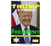 TRUMP LE PHÉNIX: 47E PRÉSIDENT DES ÉTATS-UNIS D'AMÉRIQUE