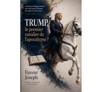 Trump, le premier cavalier de l'apocalypse ?: Une lecture biblique, sérieuse, avec une pointe d'humour, des signes de notre temps